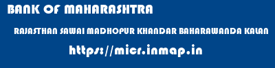 BANK OF MAHARASHTRA  RAJASTHAN SAWAI MADHOPUR KHANDAR BAHARAWANDA KALAN  micr code